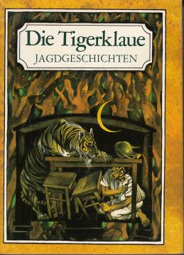 Die Tigerklaue : Jagdgeschichten. [hrsg. u. mit e. Nachw. vers. von Gisela Gnausch. Ill. von Karl Fischer]