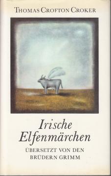 Irische Elfenmärchen. Übersetzt von den Brüdern Grimm.