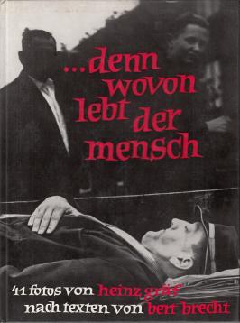 .denn wovon lebt der Mensch - 41 Fotos von Heinz Gräf nach Texten von Bert Brecht