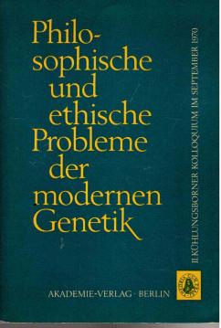 Philosophische und ethische Probleme der modernen Genetik : 2. Kühlungsborner Kolloquium. Veranstaltet von der Gesellschaft für Reine und Angewandte Biophysik der DDR.