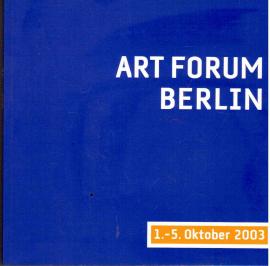 Art Forum Berlin 2003: Die internationale Messe fur Gegenwartskunst: Katalog/The Internatioanl Fair for Contemporary Art: Catalogue