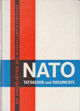 Nato. Tatsachen und Dokumente. Die Organisation des Nordatlantikvertrags