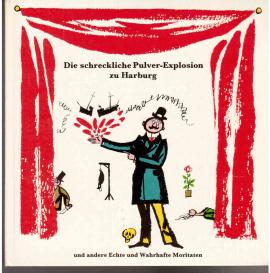 Die schreckliche Pulver-Explosion zu Harburg und andere echte und wahrhafte Moritaten. Gesammelt von Lukas Richter Bebildert von Werner Klemke