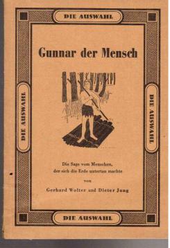 Gunnar der Mensch. Die Sage vom Menschen, der sich die Erde untertan machte.