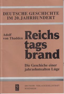 Deutsche Geschichte im 20. Jahrhundert : Reichstagsbrand - Die Geschichte einer jahrzehtealten Lüge