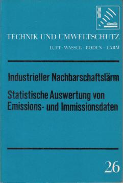 Technik und Umweltschutz 26: Industrieller Nachbarschaftslärm. Statistische Auswertung von Emissions- und Immissionsdaten