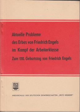 Aktuelle Probleme des Erbes von Friedrich Engels im Kampf der Arbeiterklasse. Zum 150. Geburtstag von Friedrich Engels.