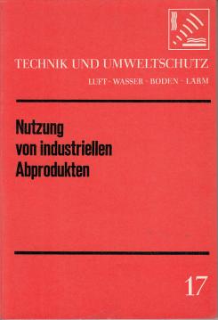 Technik und Umweltschutz 17: Nutzung von industriellen Abprodukten