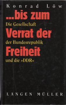 ... bis zum Verrat der Freiheit, Die Gesellschaft der Bundesrepublik und die DDR, Mit 25 Abb. und 6 Dokumenten