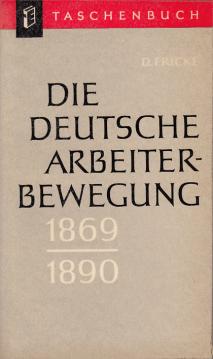 Die deutsche Arbeiterbewegung 1869 - 1890. Ihre Organisation und Tätigkeit