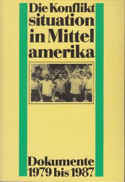Die Konfliktsituation in Mittelamerika. Dokumente 1980-1987