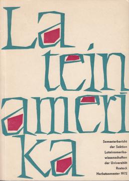 Lateinamerika. - Semesterbericht der Sektion Lateinamerikawissenschaften der Universität Rostock. - Herbstsemester 1972.