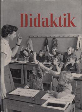 Didaktik. unter besonderer Berücksichtigung des Unterrichts in den Klassen 1 bis 4 der deutschen demokratischen Schule Anhang Schulleitung und Schulverwaltung