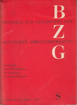 Sonderheft zum 100. Jahrestag der Gründung der I. Internationale, in: BEITRÄGE ZUR GESCHICHTE DER ARBEITERBEWEGUNG, Sonderheft 1964.