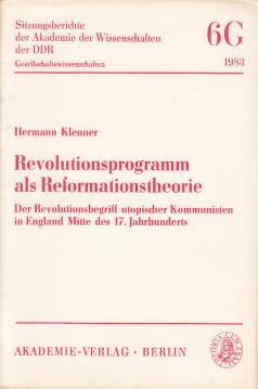 Revolutionsprogramm als Reformationstheorie. Der Revolutionsbegriff utopischer Kommunisten in England Mitte des 17. Jahrhunderts.