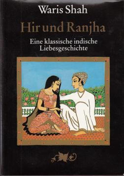 Hir und Ranjha. Eine klassische indische Liebesgeschichte [aus dem Punjab].