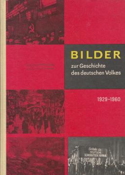 Bilder zur Geschichte des deutschen Volkes. 1929-1960. Für die 9. und 10.Klasse der Oberschule.