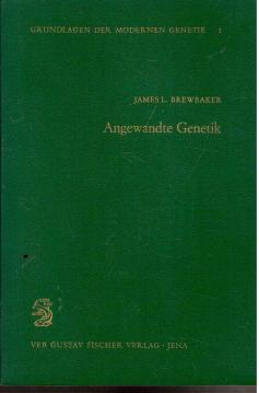 Angewandte Genetik. Die genetischen Grundlagen der Pflanzen - und Tierzüchtung (= Grundlagen der modernen Genetik - Band 1)