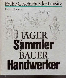 Jäger, Sammler, Bauer, Handwerker. Frühe Geschichte der Lausitz bis zum 11. Jahrhundert.
