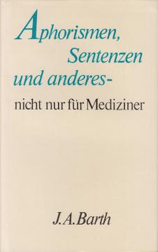 Aphorismen, Sentenzen und anderes - nicht nur für den Mediziner