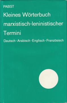 Kleines Wörterbuch marxistisch-leninistischer Termini. Deutsch-Arabisch-Englisch-Französisch