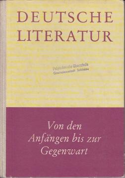 Deutsche Literatur von den Anfängen bis zur Gegenwart. Materialen für den Literaturunterricht der zehnklassigen allgemeinbildenden polytechnischen Oberschule