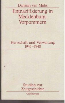 Entnazifizierung in Mecklenburg-Vorpommern: Herrschaft und Verwaltung 1945–1948 (Studien zur Zeitgeschichte, Band 56)