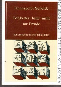 Polykrates hatte nicht nur Freude: Reisenotizen aus zwei Jahrzehnten (August von Goethe Literaturverlag)
