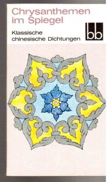 Chrysanthemen im Spiegel Klassische chinesische Dichtungen