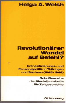Revolutionärer Wandel auf Befehl?: Entnazifizierungs- und Personalpolitik in Thüringen und Sachsen (1945-1948)