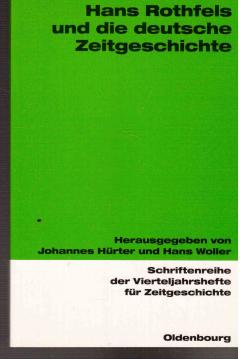 Hans Rothfels und die deutsche Zeitgeschichte (Schriftenreihe der Vierteljahrshefte für Zeitgeschichte, Band 90)