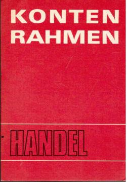 Kontenrahmen 1981 für den zentralgeleiteten und örtlichen sozialistischen Handel mit Erläuterungen und Buchungsanweisungen