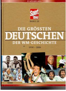 Die größten Deutschen der WM-Geschichte. 1930-2006 Band III