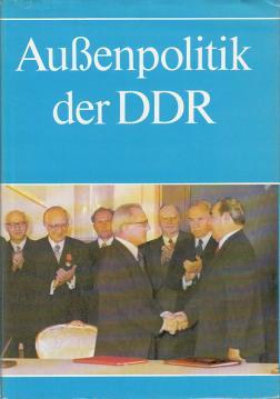 Außenpolitik der DDR. Drei Jahrzehnte sozialistische deutsche Friedenspolitik