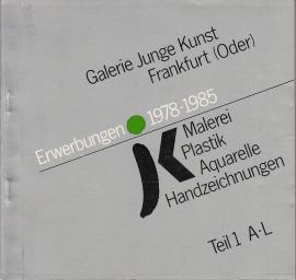 Erwerbungen 1978-1985. Malerei Plastik Aquarelle Handzeichnungen Teil 1: A-L