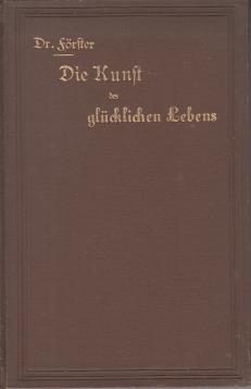 Die Kunst des glücklichen Lebens. Mit einem Anhange: Das Lachen. Der Rausch, ein Evangelium für Enthaltsame