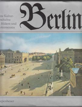 Berlin. Eine Kulturgeschichte in Bildern und Dokumenten. Bildauswahl u. -zusammenstellung von Wolfgang Gottschalk