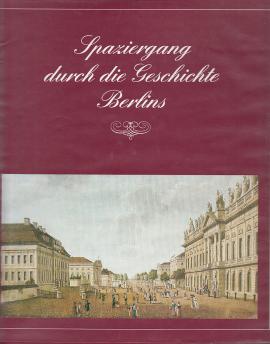 Spaziergang durch die Geschichte Berlins : e. Streifzug durch d. Hauptstadt d. DDR mit Stichen, Gemälden u. Fotos1