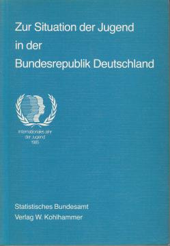 Zur Situation der Jugend in der Bundesrepublik Deutschland. Internationales Jahr der Jugend 1985
