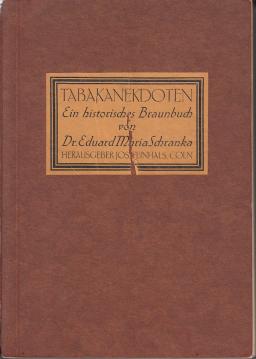 Tabakanekdoten. Ein historisches Braunbuch. Aus den verschiedensten Quellen im Laufe der Jahre zusammengetragen und nach Persönlichkeiten alphabetisch geordnet, geschmückt mit 175 Abbildungen aus der Sammlung des Herausgegebers