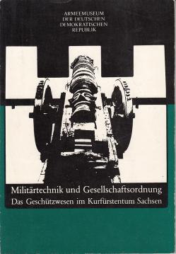 Militärtechnik und Gesellschaftsordnung - Das Geschützwesen im Kurfürstentum Sachsen