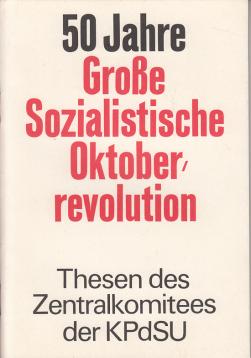 50 Jahre Große Sozialistische Oktoberrevolution Thesen des Zentralkomitees der KPdSU