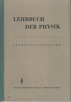Lehrbuch der Physik - für das sechste Schuljahr / Die wichtigsten Grundeigenschaften der Körper - Einführung in die Meßkunde, Wärmelehre, Akustik.