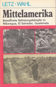 Bewaffnete Befreiungskämpfe in Mittelamerika - Nikaragua, El Salvador und Guatemala.