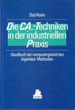 Die CA...-Techniken in der industriellen Praxis: Handbuch der computergestützten Imgenieur-Methoden