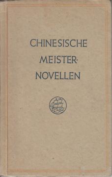 Chinesische Meisternovellen. Aus dem chinesischen Urtext übertragen von Franz Kuhn