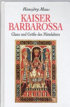 Kaiser Barbarossa. Glanz und Größe des Mittelalters