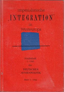 Imperialistische INTEGRATION in Westeuropa. Deutsche Aussenpolitik. Sonderheft II/1962.