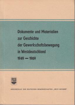 Dokumente und Materialien zur Geschichte der Gewerkschaftsbewegung in Westdeutschland 1949-1969