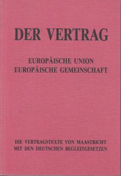 Europäische Union, Europäische Gemeinschaft. Die Vertragstexte von Maastricht mit den deutschen Begleitgesetzen